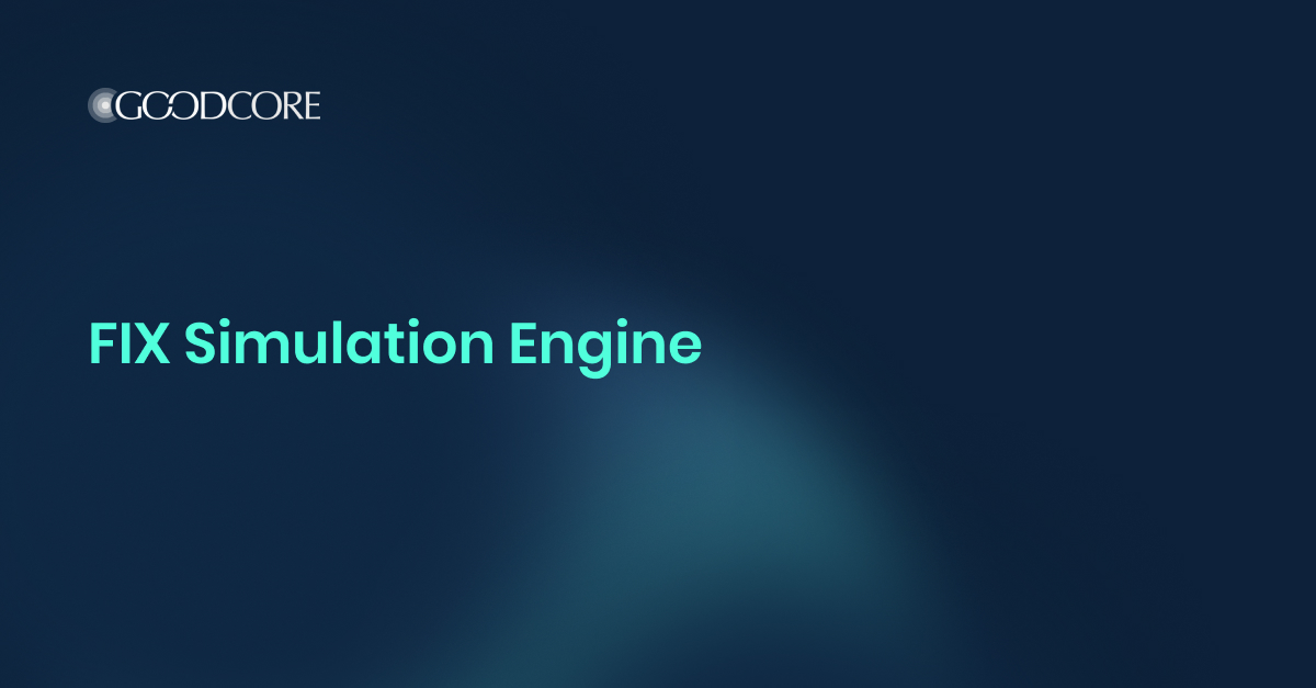 FIX Simulation Engine Case Study- London, UK | GoodCore
